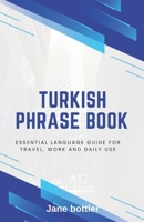 Turkish phrase book: Essential language Guide for Travel, Work and Daily use B0FF2MKJFB Book Cover