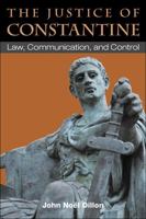 The Justice of Constantine: Law, Communication, and Control 0472118293 Book Cover