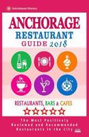 Anchorage Restaurant Guide 2018: Best Rated Restaurants in Anchorage, Alaska - Restaurants, Bars and Cafes Recommended for Visitors, 2018 1717400477 Book Cover