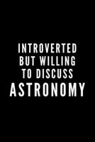 Introverted But Willing To Discuss Astronomy: Journal Gift For Him / Her and The Shy Lover - Softback Writing Book Notebook (6 x 9) 120 Lined Pages 1698878427 Book Cover