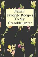 Nana's Favorite Recipes To My Granddaughter: Blank Granddaughter Create Your Own Cookbook 107477759X Book Cover