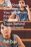 Nine Steps to Own the Job You Want ------First Disclosure of Traps Behind Recruitment 1697949525 Book Cover