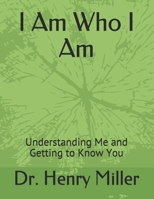 I Am Who I Am: Understanding Me and Getting to Know You B0915Q8VQ8 Book Cover