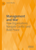 Management and War : How Organisations Navigate Conflict and Build Peace 3030492516 Book Cover