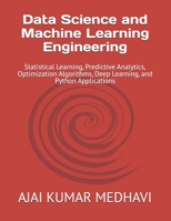 Data Science and Machine Learning Engineering: Statistical Learning, Predictive Analytics, Optimization Algorithms, Deep Learning, and Python Applications B0H3FNVMQH Book Cover