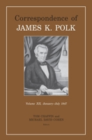 Correspondence of James K. Polk, Volume 12, January-July 1847 1572339527 Book Cover