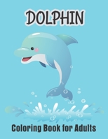Dolphin Coloring Book for Adults: Practice for Stress Relief & Relaxation B08L7RK2S4 Book Cover