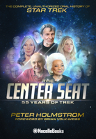 The Center Seat - 55 Years of Trek: Subtitle the Complete, Unauthorized Oral History of Star Trek 1737380129 Book Cover