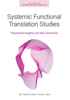 Systemic Functional Translation Studies: Theoretical Insights and New Directions (Key Concepts in Systemic Functional Linguistics) 1781798311 Book Cover