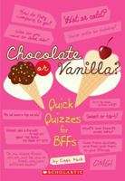 Chocolate Or Vanilla?: Quick Quizzes for BFFs 0545156025 Book Cover
