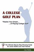 A College Golf Plan: Realize Your Dream of Playing College Golf 1451538502 Book Cover