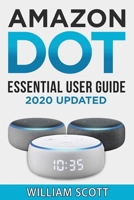 Amazon Echo Dot 3rd Generation: Essential User Guide for Echo Dot and Alexa (2019 Edition) Make the Best Use of the All-New Echo Dot 1792920466 Book Cover