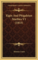 Elgin And Phigaleian Marbles V1 1167211227 Book Cover