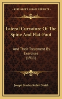 Lateral Curvature of the Spine and Flat-Foot, and Their Treatment by Exercises 1104137844 Book Cover