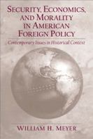 Security, Economics, and Morality in American Foreign Policy: Contemporary Issues in Historical Context 0130863904 Book Cover