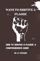 WAYS TO SURVIVE A PLAGUE: HOW TO SURVIVE A PLAGUE: A COMPREHENSIVE GUIDE B0CGC26NN1 Book Cover