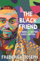 Black Friend: On Being a Better White Person B0GN287RXT Book Cover