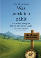 Was wirklich zählt: Ein stiller Kompass für ein bewusstes Leben mit Klarheit, Gesundheit und innerer Stärke (German Edition) 3695700734 Book Cover