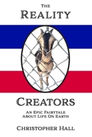 The Reality Creators: An Epic Fairytale About Life On Earth B0863TKNJT Book Cover