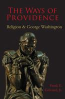 The Ways of Providence, Religion and George Washington 0976823810 Book Cover