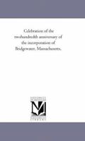 Celebration of the Two-hundredth Anniversary of the Incorporation of Bridgewater, Massachusetts 1241420483 Book Cover