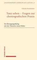 Tanz Sehen Fragen Zur Choreographischen PRAXIS: Ein Bewegungsdialog Mit Der Tanzerin Anna Huber (German Edition) 3796552811 Book Cover