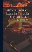 Metallurgie Ou L'art De Tirer Et De Purifier Les Métaux... 1020115467 Book Cover