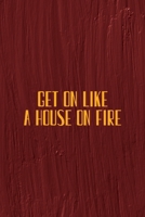 Get On Like A House On Fire: All Purpose 6x9 Blank Lined Notebook Journal Way Better Than A Card Trendy Unique Gift Maroon Texture English Slang 1694445240 Book Cover