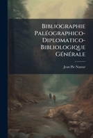 Bibliographie PalÃ(c)ographico-Diplomatico-Bibliologique GÃ(c)nÃ(c)rale (French Edition) 1023887711 Book Cover