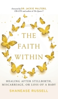 The Faith Within: Healing After Stillbirth, Miscarriage, or Loss of a Baby B09MYWVBW7 Book Cover