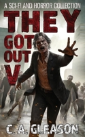 They Got Out 5: A Sci-Fi and Horror Collection B0G9M86NJD Book Cover