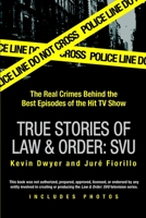 True Stories of Law & Order: SVU: The Real Crimes Behind the Best Episodes of the Hit TV Show 0425211908 Book Cover