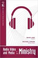 Audio, Video, and Media in the Ministry (Nelson's Tech Guides) 1418541745 Book Cover