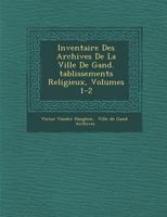 Inventaire Des Archives de La Ville de Gand. Tablissements Religieux, Volumes 1-2 1249971810 Book Cover