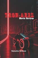 Tron:Ares (Movie Review): The Digital Revolution Returns: Humanity Meets Its Match B0FK4WHRBQ Book Cover