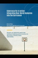 Cybersecurity In Action: Integrating Real-World Scenarios into The Cirriculum B0GDWTF2JX Book Cover