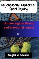 Psychosocial Aspects of Sport Injury: Unraveling the Mental and Emotional Impact B0CGYYBD84 Book Cover