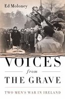 Voices from the Grave: Two Men's War in Ireland 1586489321 Book Cover