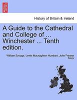 A Guide to the Cathedral and College of ... Winchester ... Tenth edition. 1241320497 Book Cover