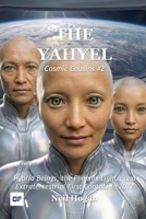 The YahYel: Hybrid Beings, the Phoenix Lights, and Extraterrestrial First Contact in 2027 (Cosmic Cousins) B0HBWRNZ5B Book Cover