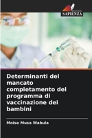 Determinanti del mancato completamento del programma di vaccinazione dei bambini (Italian Edition) 6208554683 Book Cover