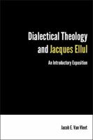 Dialectical Theology and Jacques Ellul: An Introductory Exposition 1451470398 Book Cover