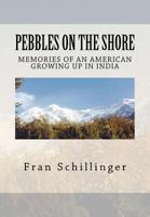 Pebbles on the Shore: Memories of an American Growing Up in India 1466348399 Book Cover