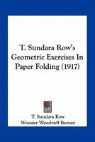 T. Sundara Row's Geometric Exercises in Paper Folding: Ed. And Rev. By Wooster Woodruff Beman ... And David Eugene Smith. With 87 Illustrations [ 1901 ] 1163965952 Book Cover