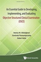 An Essential Guide to Developing, Implementing, and Evaluating Objective Structured Clinical Examination (OSCE) 981463252X Book Cover