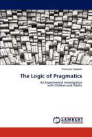The Logic of Pragmatics: An Experimental Investigation with Children and Adults 365927819X Book Cover