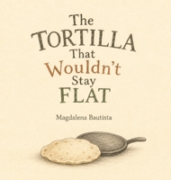The Tortilla That Wouldn't Stay Flat B0HGQYP83T Book Cover