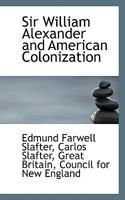 Sir William Alexander and American Colonization 1017080712 Book Cover