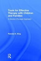 Tools for Effective Therapy with Children and Families: A Solution-Focused Approach 1138126160 Book Cover