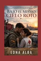 Bajo el mismo cielo roto: Amar entre fronteras, lejos de casa y cerca del abismo (Spanish Edition) B0GZB7JDJ7 Book Cover